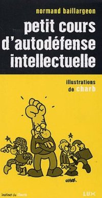 Petit cours d'auto-défense intellectuelle - Normand Baillargeon
