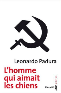 L'homme qui aimait les chiens - Leonardo Padura