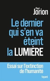 Le dernier qui s'en va éteint la lumière - Paul Jorion